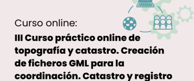 III Curso práctico online de topografía y catastro. Creación de ficheros GML para la coordinación. Catastro y registro de la propiedad