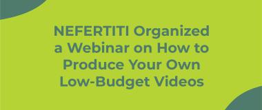 NEFERTITI organised a webinar on How to produce your own low-budget videos